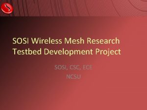 SOSI Wireless Mesh Research Testbed Development Project SOSI