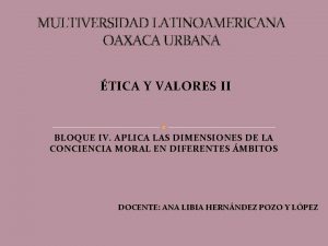 MULTIVERSIDAD LATINOAMERICANA OAXACA URBANA TICA Y VALORES II