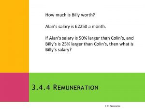 How much is Billy worth Alans salary is