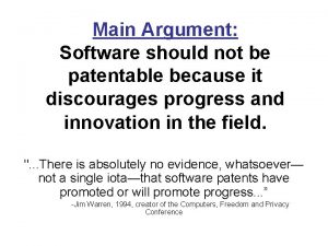 Main Argument Software should not be patentable because
