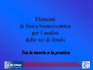 Elementi di fisica biomeccanica per lanalisi dello sci