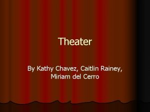 Theater By Kathy Chavez Caitlin Rainey Miriam del