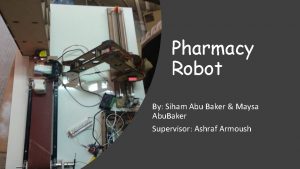 Pharmacy Robot By Siham Abu Baker Maysa Abu