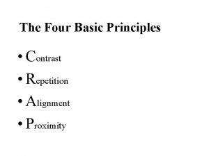 The Four Basic Principles Contrast Repetition Alignment Proximity