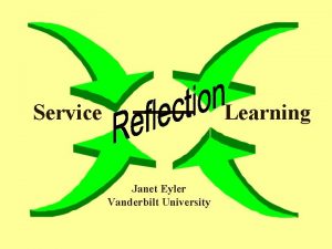 Service Learning Janet Eyler Vanderbilt University We do
