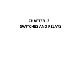 CHAPTER 3 SWITCHES AND RELAYS 3 1 SWITCHES