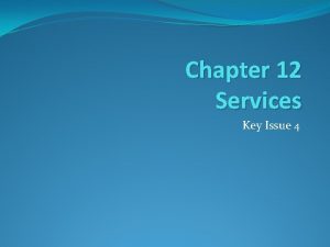Chapter 12 Services Key Issue 4 Chapter 12