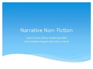 Narrative Non Fiction Laurie Travis Library Media Specialist