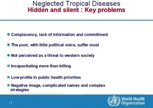 Neglected Tropical Diseases Hidden and silent Key problems