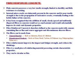 FIBRE REINFORCED CONCRETE Plain concrete possesses a very