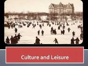 Culture and Leisure American Leisure How did it