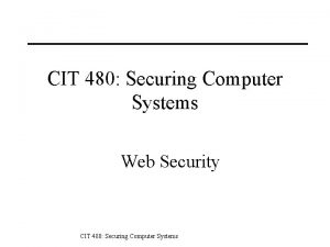 CIT 480 Securing Computer Systems Web Security CIT