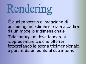 quel processo di creazione di unimmagine bidimensionale a