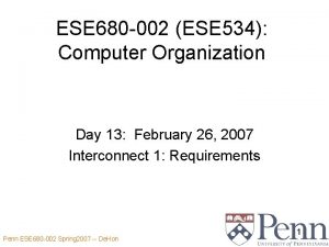 ESE 680 002 ESE 534 Computer Organization Day