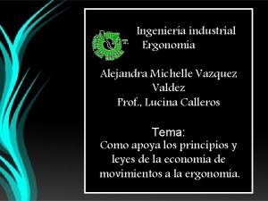 Ingeniera industrial Ergonoma Alejandra Michelle Vazquez Valdez Prof