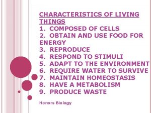 CHARACTERISTICS OF LIVING THINGS 1 COMPOSED OF CELLS