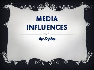 MEDIA INFLUENCES By Sophia Celebrity Endorsement Some commercials