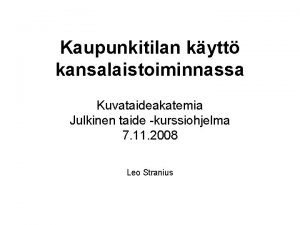 Kaupunkitilan kytt kansalaistoiminnassa Kuvataideakatemia Julkinen taide kurssiohjelma 7