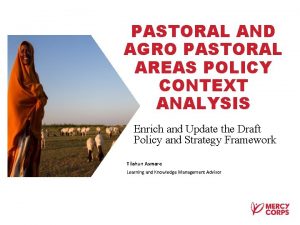 PASTORAL AND AGRO PASTORAL AREAS POLICY CONTEXT ANALYSIS