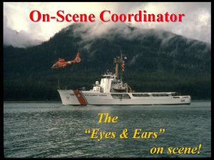 OnScene Coordinator The Eyes Ears on scene Objectives