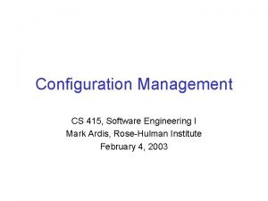 Configuration Management CS 415 Software Engineering I Mark