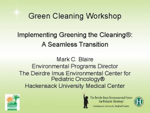 Green Cleaning Workshop Implementing Greening the Cleaning A