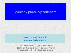 Zklady prce s potaem Prce se schrnkou 2