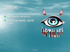 Opti Lift Jyvskyln yliopisto Sovellusprojekti kevt 2004 Opti