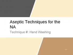 Aseptic Techniques for the NA Technique Hand Washing