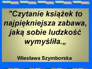 Czytanie ksiek to najpikniejsza zabawa jak sobie ludzko