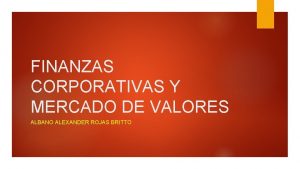 FINANZAS CORPORATIVAS Y MERCADO DE VALORES ALBANO ALEXANDER