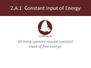 2 A 1 Constant Input of Energy All