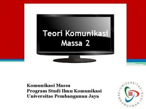 Teori Komunikasi Massa 2 Komunikasi Massa Program Studi