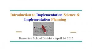 Introduction to Implementation Science Implementation Planning Beaverton School