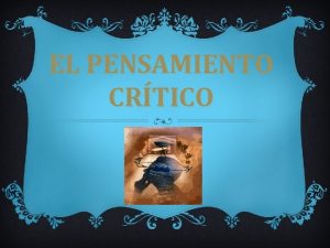 EL PENSAMIENTO CRTICO QU ES EL PENSAMIENTO CRTICO