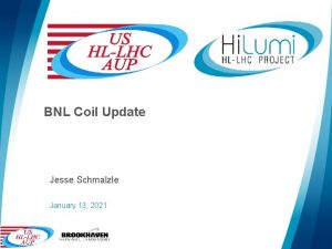 BNL Coil Update Jesse Schmalzle January 13 2021