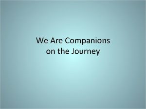 We Are Companions on the Journey C F