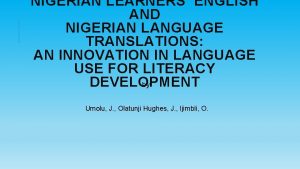NIGERIAN LEARNERS ENGLISH AND NIGERIAN LANGUAGE TRANSLATIONS AN