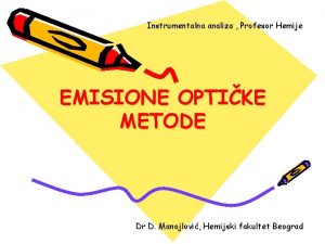Instrumentalna analiza Profesor Hemije EMISIONE OPTIKE METODE Dr