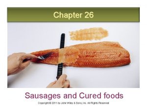 Chapter 26 Sausages and Cured foods Copyright 2011