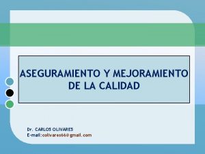 ASEGURAMIENTO Y MEJORAMIENTO DE LA CALIDAD Dr CARLOS