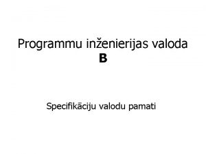 Programmu inenierijas valoda B Specifikciju valodu pamati B