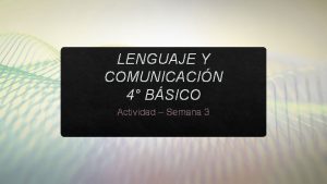 LENGUAJE Y COMUNICACIN 4 BSICO Actividad Semana 3