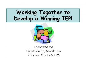 Working Together to Develop a Winning IEP Presented