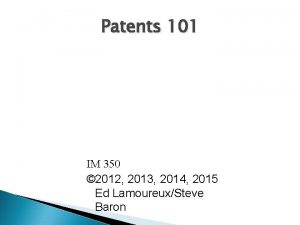 Patents 101 IM 350 2012 2013 2014 2015
