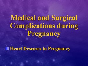 Medical and Surgical Complications during Pregnancy Heart Deseases