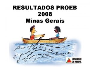 RESULTADOS PROEB 2008 Minas Gerais RESULTADOS GERAIS DAS