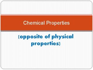 Chemical Properties opposite of physical properties Chem Prop