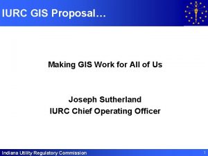 IURC GIS Proposal Making GIS Work for All