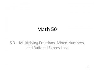 Math 50 5 3 Multiplying Fractions Mixed Numbers